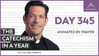 Day 345: Animated by Prayer — The Catechism in a Year (with Fr. Mike Schmitz)