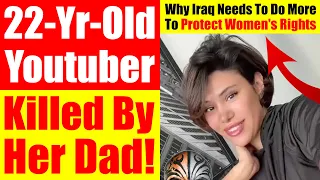 22-Yr-Old Youtuber Killed By Her Iraqi Dad. Why Iraq Needs To Do More For Women's Rights. Video 6420