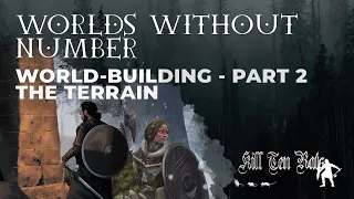 Building A World Using WORLDS WITHOUT NUMBER - THE TERRAIN (Original Dark Fantasy TTRPG Setting)