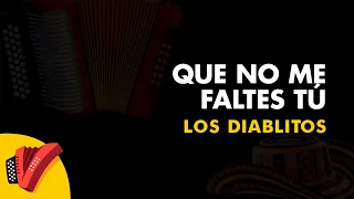 Que No Me Faltes Tú, Los Diablitos, Vídeo Letra - Sentir Vallenato