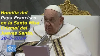 Homilía del Papa Francisco en la Santa Misa Crismal del Jueves Santo,  28-3-2024