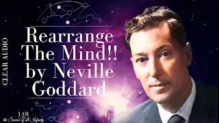Neville Goddard - Rearrange The Mind | Clear Audio | Voice Only