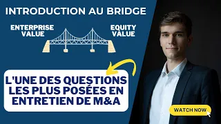 INTRODUCTION AU BRIDGE (COMMENT PASSER DE L'ENTERPRISE VALUE ⇿ L'EQUITY VALUE), NOTION CLEF EN M&A !