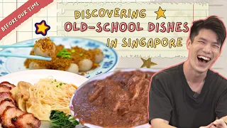 Discovering Old-School Dishes In Singapore! | Before Our Time | EP 5