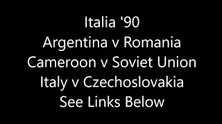 Italia '90 - Argentina v Romania, Cameroon v Soviet Union, Italy v Czechoslovakia