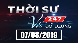 Thời Sự 247 Với Đỗ Dzũng | 07/08/2019 | SET TV  www.setchannel.tv