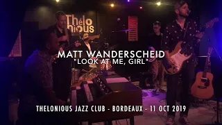 MATT WANDERSCHEID "Look at me girl" (Bordeaux, 2019)