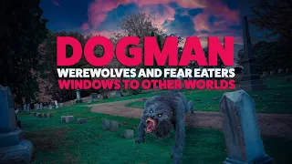 Dogman The Canine Cryptid, Werewolves, and Fear Eaters: Windows to Other worlds | 2.20