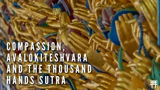 Compassion, Avalokiteshvara and the Thousand Hands Sutra - Part 3 | 悲心、觀音與《千手經》- 第三集