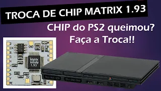 PLAYSTATION 2 - Trocando CHIP queimado, NÃO APARECE MATRIX - P.J.&.P