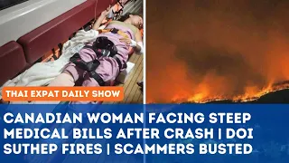 Thailand News - Canadian Woman Facing Medical Bills After Crash | Doi Suthep fires | Scammers Busted