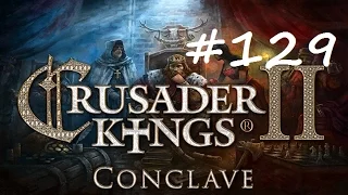 Let's Play Crusader Kings 2 - Restore the Roman Empire - Part 129
