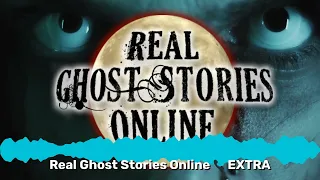 Real Ghost Stories Online 📞 EXTRA | Real Ghost Stories Online