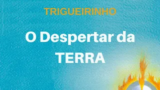 Trigueirinho | O Despertar da Terra