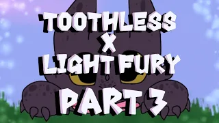 Toothless x Light Fury-/ANIMATION/- Part 3.