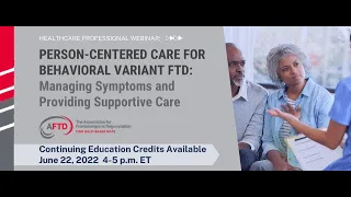 AFTD Webinar: Person-Centered Care for bvFTD: Managing Symptoms and Providing Supportive Care