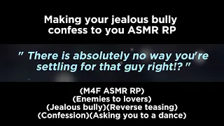 Making your jealous bully confess to you (M4F ASMR RP)(Enemies to lovers)(Reverse teasing)