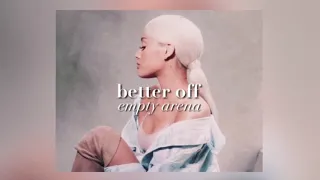 ariana grande - better off | empty arena