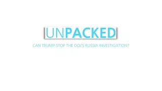 Unpacked: Can Trump stop the DOJ's Russia investigation?