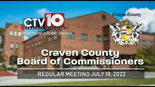 Craven County Board of Commissioners Regular Meeting - July 18, 2022.