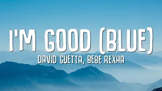 David Guetta, Bebe Rexha - I'm good (Blue) LYRICS "I'm good, yeah, I'm feelin' alright"