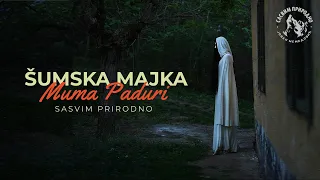 SASVIM PRIRODNO: Šumska majka - Muma Paduri