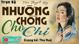 Nghe 5 lần không thấy chán " NHƯỜNG CHỒNG CHO CHỊ " - Radio Đọc truyện thầm kín đêm khuya 2023