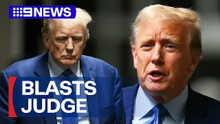 Donald Trump blasts judge overseeing hush money trial | 9 News Australia