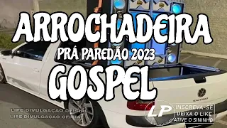 ARROCHADEIRA GOSPEL 2023 REPERTÓRIO NOVO ATUALIZADO MÉDIOS ESTRALANDO