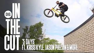 'FIVE DAYS' ft. KRISS KYLE, JOE JARVIS, ALEX DONNACHIE, JASON PHELAN, & MORE - DIG BMX