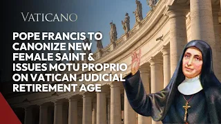 Pope Francis to Canonize New Female Saint and Issues Motu Proprio on Vatican Retirement Age
