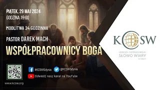 Pastor Darek Mach - Współpracownicy Boga - Modlitwa 24H | 29 Maj 2024 godz. 19:00