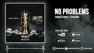 Banco Bizmol Ft. Dynamiq - No Problems  (Official Audio)