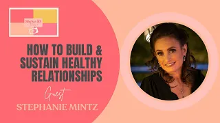 Building and Sustaining Healthy Relationships, Featuring Stephanie Mintz, Relationship Consultant