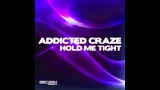 Addicted Craze - Hold me tight (Radio Edit) // DANCECLUSIVE //