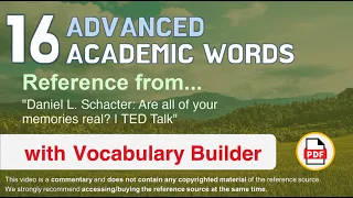 16 Advanced Academic Words Ref from "Daniel L. Schacter: Are all of your memories real? | TED Talk"