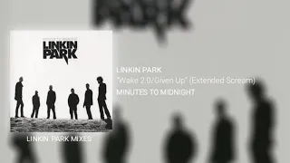 Linkin Park - Wake 2.0/Given Up (Extended Scream)