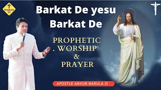 Prophetic Worship and Prayer || Barkat de yesu Barkat de|| apostle ankur narula || Prophetic Tv