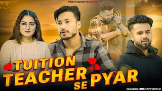 Tuition Teacher Se Pyar || VARUN SAHU