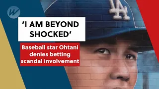 'I am beyond shocked' - Baseball star Ohtani denies betting scandal involvement | Baseball