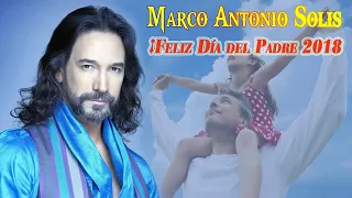MARCO ANTONIO SOLIS FELIZ DIA PAPA 2018 - CANCIONES DEDICADAS A LOS PADRES DE MARCO ANTONIO SOLIS