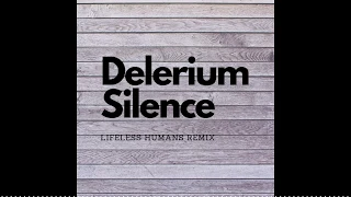 Delerium-Silence (Lifeless Humans Remix)