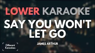 James Arthur - Say You Won't Let Go (LOWER Key Karaoke)