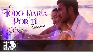 Todo Daría Por Ti, Patricia Teherán - Video