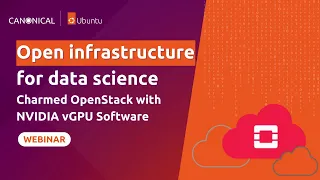 Open infrastructure for data science - Charmed OpenStack with NVIDIA vGPU Software