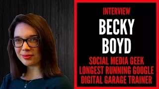 BECKY BOYD SOCIAL MEDIA GEEK + LONGEST RUNNING DIGITAL GARAGE TRAINER | INDUSTRY LEADER INTERVIEW #8