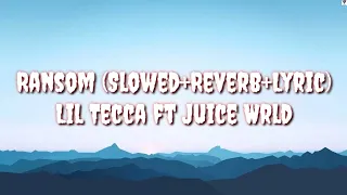 Ransom (Slowed+Reverb+Lyric) - Lil Tecca ft Juice Wrld