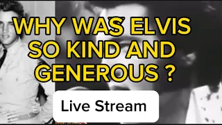 ELVIS PRESLEY DAILY PLANET  is live - WHY WAS ELVIS SO KIND AND GENEROUS