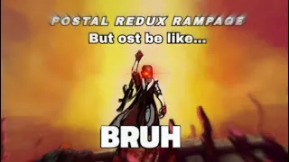 Postal redux rampage ost be like…(meme)