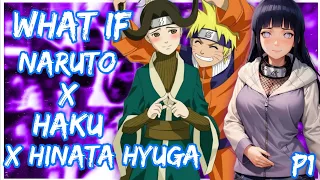 What if Naruto X Haku X Hinata Hyuga | PART 1